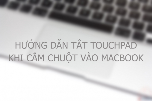Tắt trackpad khi dùng chuột trên macOS MacOs 1 cach tacc86t trackpad khi succ9bcc89 ducca3ng chuocca3cc82t trecc82n macos