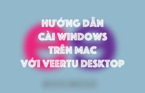 hucc9bocc9bng dacc82cc83n cai windows trecc82n macbook vocc9bi veertu desktop